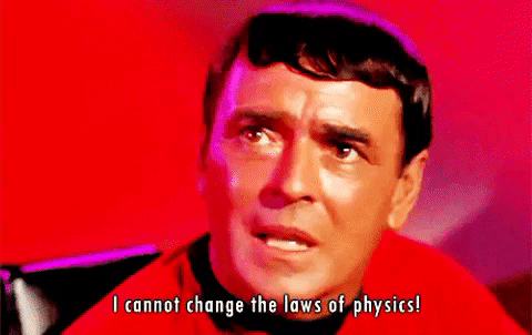Scotty says: I cannae change the laws of physics!